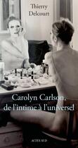 Couverture du livre « Carolyn Carlson, de l'intime à l'universel » de Thierry Delcourt aux éditions Actes Sud