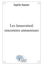 Couverture du livre « Les (mauvaises) rencontres amoureuses » de Sophie Kassan aux éditions Edilivre