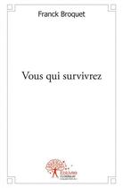 Couverture du livre « Vous qui survivrez » de Broquet Franck aux éditions Edilivre