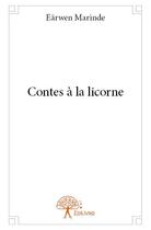 Couverture du livre « Contes à la licorne » de Earwen Marinde aux éditions Edilivre
