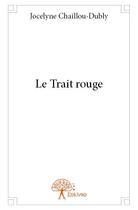 Couverture du livre « Le trait rouge » de Jocelyne Chaillou-Dubly aux éditions Edilivre