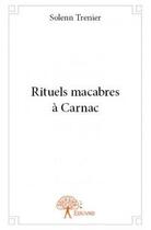 Couverture du livre « Rituels macabres à Carnac » de Solenn Trenier aux éditions Edilivre