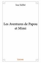 Couverture du livre « Les aventures de Papou et Mimi » de Issa Sidibe aux éditions Edilivre