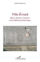 Couverture du livre « Ville-Evrard ; murs, destins et histoire d'un hôpital psychiatrique » de Andre Roumieux aux éditions Editions L'harmattan