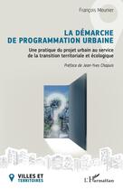 Couverture du livre « La démarche de programmation urbaine : Une pratique du projet urbain au service de la transition territoriale et écologique » de Jean-Yves Chapuis aux éditions L'harmattan