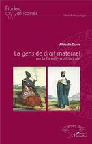 Couverture du livre « La gens de droit maternel, ou la famille matriarcale » de Ahmeth Diouf aux éditions L'harmattan