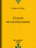 Couverture du livre « Chants révolutionnaires » de Jules Valles aux éditions Bnf Collection Ebooks