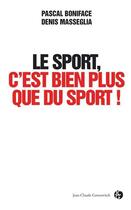 Couverture du livre « Le sport, c'est bien plus que du sport » de Pascal Boniface et Denis Masseglia aux éditions Jean-claude Gawsewitch