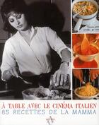 Couverture du livre « A Table Avec ; Le Cinéma Italien ; 85 Recettes De La Mamma » de Frederique Jacquemin aux éditions Agnes Vienot