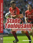 Couverture du livre « Stade Toulousain ; le rugby en rouge et noir » de Stephane Weiss aux éditions Timee