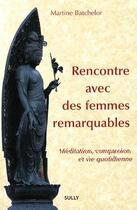 Couverture du livre « Rencontre avec des femmes remarquables ; méditation, compassion et vie quotidienne » de Martine Batchelor aux éditions Sully