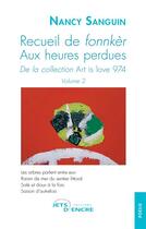 Couverture du livre « Recueil de fonnkèr Tome 2 : aux heures perdues de la collection Art is love 974 » de Nancy Sanguin aux éditions Jets D'encre