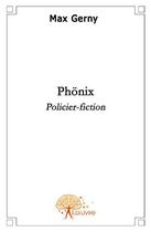 Couverture du livre « Phönix ; policier-fiction » de Max Gerny aux éditions Edilivre