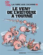 Couverture du livre « La foire aux cochons - Tome 03 : Le vent de l'Histoire a tourné » de Ptiluc aux éditions Glenat