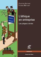 Couverture du livre « L'éthique en entreprise ; les pièges à éviter. » de Faustine Antoine et Thomas Metivier aux éditions Presses De L'ecole Des Mines