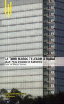 Couverture du livre « La tour Maroc telecom à Rabat par Jean-Paul Viguier et associés » de Margot Guislain aux éditions Archibooks
