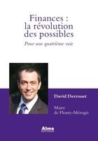 Couverture du livre « Finances ; la révolution des possibles ; pour une quatrième voie » de David Derrouet aux éditions Alma Editeur