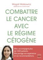 Couverture du livre « Combattre le cancer avec le régime cétogène » de Magali Walkowicz aux éditions Thierry Souccar