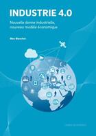 Couverture du livre « Industrie 4.0 : nouvelle donne industrielle, nouveau modèle économique » de Max Blanchet aux éditions Lignes De Reperes