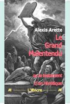 Couverture du livre « Le Grand Malentendu : ou le testament d'un Hérétique » de Alexis Arette aux éditions Aencre