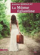 Couverture du livre « La mome Eglantine » de Jeanine Berducat aux éditions La Bouinotte