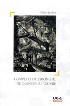 Couverture du livre « Le complexe de l'ironiste ; de Quincey à l'oeuvre » de Celine Lochot aux éditions Uga Éditions