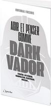 Couverture du livre « Agir et penser comme dark vador - poche » de Gwendal Fossois aux éditions L'opportun