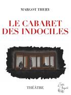 Couverture du livre « Le Cabaret des indociles » de Margot Thery aux éditions Publishroom Factory