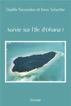 Couverture du livre « Survie sur l'ile d'ohana ! » de Ferrandon Et Enzo Sc aux éditions Edilivre