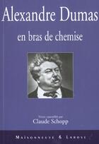 Couverture du livre « Alexandre Dumas En Bras De Chemise » de Schopp Cl aux éditions Maisonneuve Larose