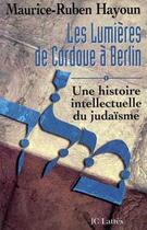 Couverture du livre « Les lumières de Cordoue à Berlin » de Maurice-Ruben Hayoun aux éditions Lattes