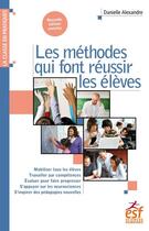 Couverture du livre « Les méthodes qui font réussir les élèves » de Danielle Alexandre aux éditions Esf