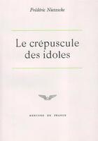 Couverture du livre « Le crépuscule des idoles » de Friedrich Nietzsche aux éditions Mercure De France