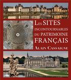 Couverture du livre « Les sites incontournables du patrimoine français » de Alain Cassaigne aux éditions Vilo