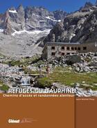 Couverture du livre « Refuges du Dauphiné ; chemins d'accès et randonnées alentours » de Jean-Michel Pouy aux éditions Glenat