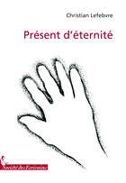Couverture du livre « Présent d'éternité » de Colette Lefebvre aux éditions Societe Des Ecrivains