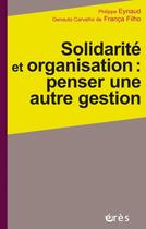 Couverture du livre « Solidarité et organisation : penser une autre gestion » de Philippe Eynaud et Genauto Carvalho De Franca Filho aux éditions Eres