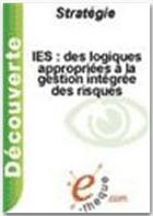Couverture du livre « IES : des logiques appropriées à la gestion intégrée des risques » de Gerard Verna aux éditions E-theque