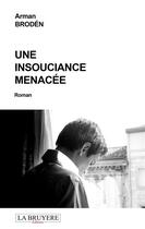 Couverture du livre « Une insouciance menacée » de Arman Broden aux éditions La Bruyere