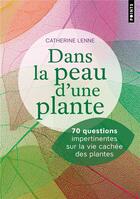 Couverture du livre « Dans la peau d'une plante : 70 questions impertinentes sur la vie cachée des plantes » de Catherine Lenne aux éditions Points
