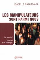 Couverture du livre « Les manipulateurs sont parmi nous ; qui sont-ils ? comment s'en protéger ? » de Isabelle Nazare-Aga aux éditions Editions De L'homme