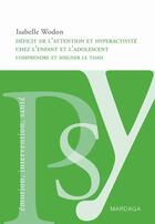 Couverture du livre « Déficit d'attention et hyperactivité chez l'enfant et l'adolescent » de Isabelle Wodon aux éditions Mardaga