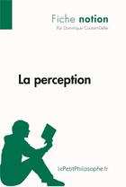 Couverture du livre « La perception » de Dominique Coutant-Defer aux éditions Lepetitphilosophe.fr