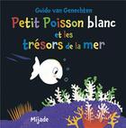 Couverture du livre « Petit Poisson blanc et les trésors de la mer » de Guido Van Genechten aux éditions Mijade