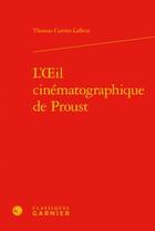 Couverture du livre « L'oeil cinématographique de Proust » de Thomas Carrier-Lafleur aux éditions Classiques Garnier