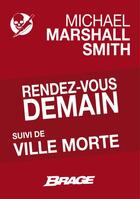 Couverture du livre « Rendez vous demain ; ville morte » de Michael Marshall Smith aux éditions Brage