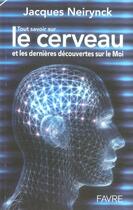 Couverture du livre « Tout savoir sur le cerveau et les dernières découvertes sur le moi » de Jacques Neirynck aux éditions Favre