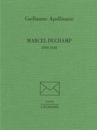 Couverture du livre « Marcel Duchamp : 1910-1918 » de Guillaume Apollinaire aux éditions L'echoppe
