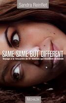 Couverture du livre « Same same but different ; voyage au coeur de 81 femmes qui réveillent le monde » de Sandra Reinflet aux éditions Michalon