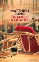 Couverture du livre « Triangle à quatre » de Matthieu Jung aux éditions Anne Carriere